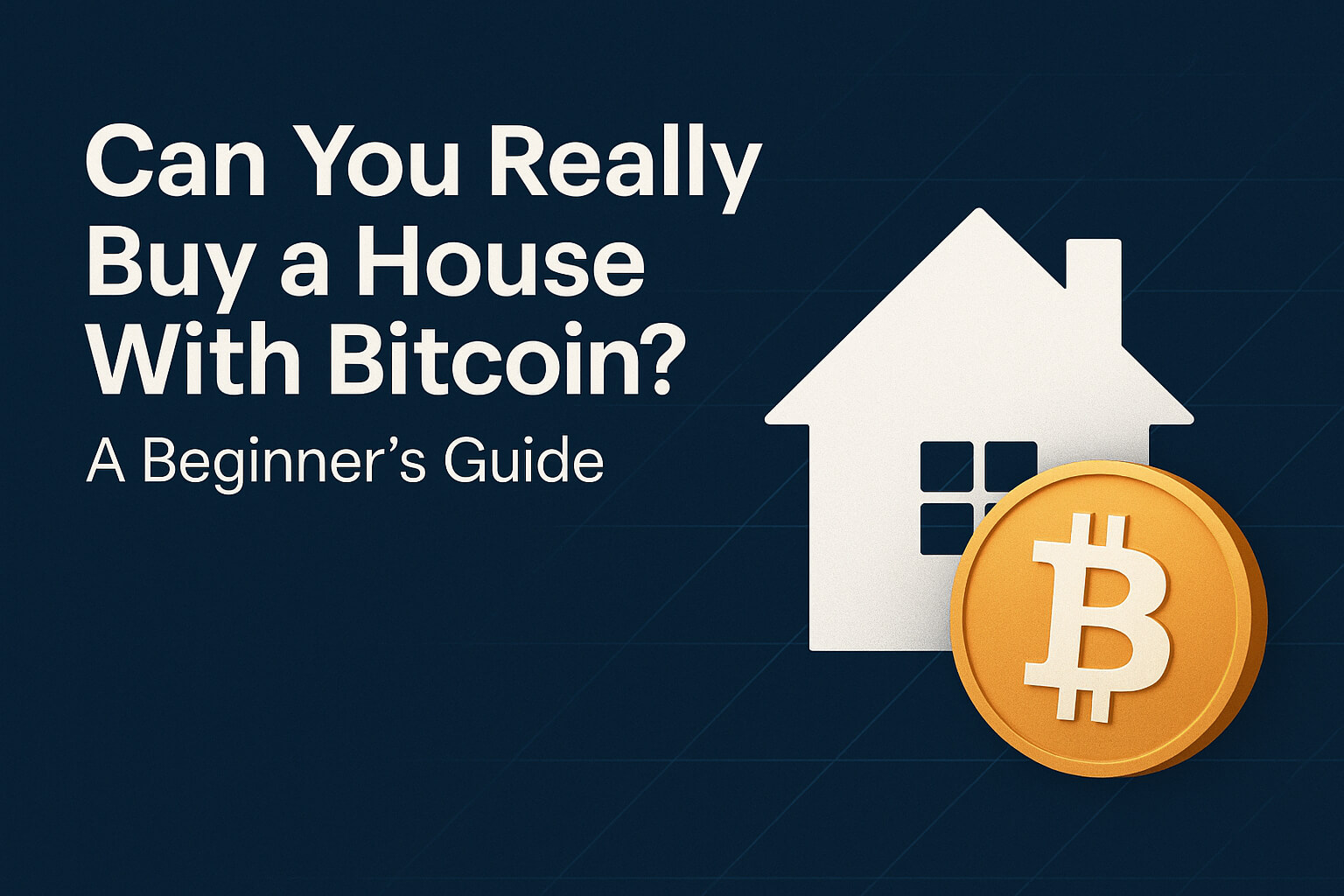 Can You Really Buy a House With Bitcoin? A Beginner’s Guide